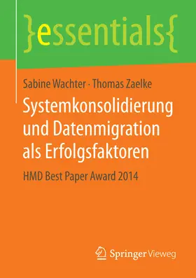 Wachter / Zaelke | Systemkonsolidierung und Datenmigration als Erfolgsfaktoren | E-Book | www.sack.de