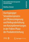 Zimmer |  Durchgängiger Simulationsprozess zur Effizienzsteigerung und Reifegraderhöhung von Konzeptbewertungen in der Frühen Phase der Produktentstehung | Buch |  Sack Fachmedien