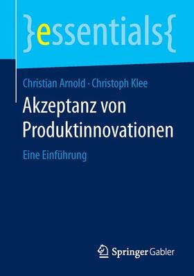 Arnold / Klee | Akzeptanz von Produktinnovationen | Buch | 978-3-658-11536-4 | sack.de