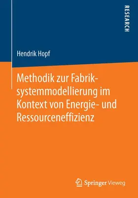 Hopf |  Methodik zur Fabriksystemmodellierung im Kontext von Energie- und Ressourceneffizienz | Buch |  Sack Fachmedien