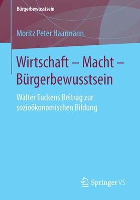 Haarmann | Wirtschaft ¿ Macht ¿ Bürgerbewusstsein | Buch | 978-3-658-11606-4 | sack.de