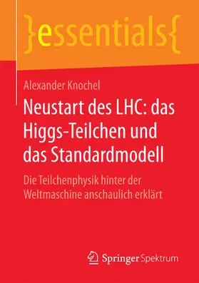 Knochel |  Neustart des LHC: das Higgs-Teilchen und das Standardmodell | eBook | Sack Fachmedien