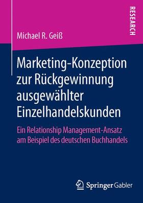 R. Geiß | Marketing¿Konzeption zur Rückgewinnung ausgewählter Einzelhandelskunden | Buch | 978-3-658-11648-4 | sack.de