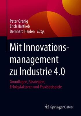 Granig / Heiden / Hartlieb | Mit Innovationsmanagement zu Industrie 4.0 | Buch | 978-3-658-11666-8 | sack.de