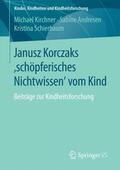 Kirchner / Schierbaum / Andresen |  Janusz Korczaks 'schöpferisches Nichtwissen' vom Kind | Buch |  Sack Fachmedien