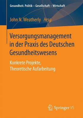 Weatherly |  Versorgungsmanagement in der Praxis des Deutschen Gesundheitswesens | Buch |  Sack Fachmedien