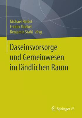 Herbst / Stahl / Dünkel | Daseinsvorsorge und Gemeinwesen im ländlichen Raum | Buch | 978-3-658-11768-9 | sack.de