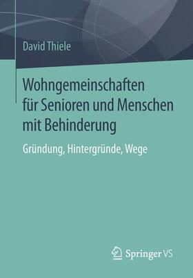 Thiele | Wohngemeinschaften für Senioren und Menschen mit Behinderung | Buch | 978-3-658-11774-0 | sack.de
