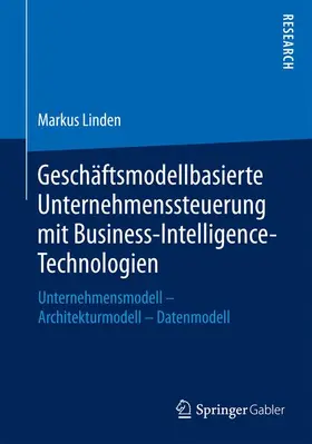 Linden |  Geschäftsmodellbasierte Unternehmenssteuerung mit Business-Intelligence-Technologien | Buch |  Sack Fachmedien
