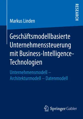 Linden |  Geschäftsmodellbasierte Unternehmenssteuerung mit Business-Intelligence-Technologien | eBook | Sack Fachmedien
