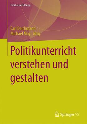 May / Deichmann | Politikunterricht verstehen und gestalten | Buch | 978-3-658-11858-7 | sack.de