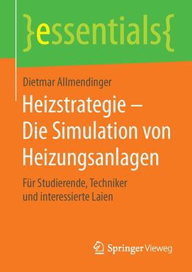 Allmendinger | Heizstrategie ¿ Die Simulation von Heizungsanlagen | Buch | 978-3-658-11939-3 | sack.de