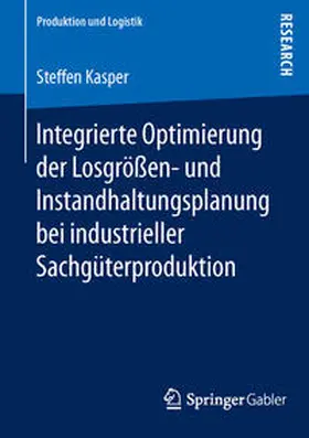 Kasper |  Integrierte Optimierung der Losgrößen- und Instandhaltungsplanung bei industrieller Sachgüterproduktion | Buch |  Sack Fachmedien