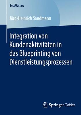 Sandmann |  Integration von Kundenaktivitäten in das Blueprinting von Dienstleistungsprozessen | Buch |  Sack Fachmedien