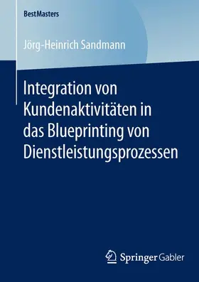 Sandmann |  Integration von Kundenaktivitäten in das Blueprinting von Dienstleistungsprozessen | Buch |  Sack Fachmedien