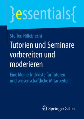 Hillebrecht |  Tutorien und Seminare vorbereiten und moderieren | eBook | Sack Fachmedien