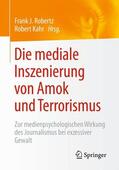 Kahr / Robertz |  Die mediale Inszenierung von Amok und Terrorismus | Buch |  Sack Fachmedien