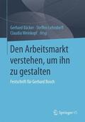 Bäcker / Weinkopf / Lehndorff |  Den Arbeitsmarkt verstehen, um ihn zu gestalten | Buch |  Sack Fachmedien