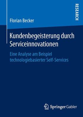 Becker | Kundenbegeisterung durch Serviceinnovationen | Buch | 978-3-658-12208-9 | sack.de