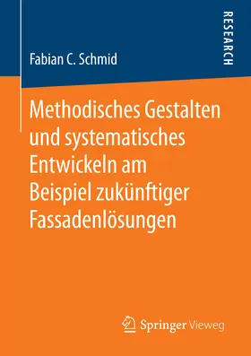 Schmid | Methodisches Gestalten und systematisches Entwickeln am Beispiel zukünftiger Fassadenlösungen | E-Book | www.sack.de