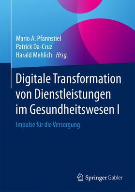 Pfannstiel / Mehlich / Da-Cruz | Digitale Transformation von Dienstleistungen im Gesundheitswesen I | Buch | 978-3-658-12257-7 | sack.de