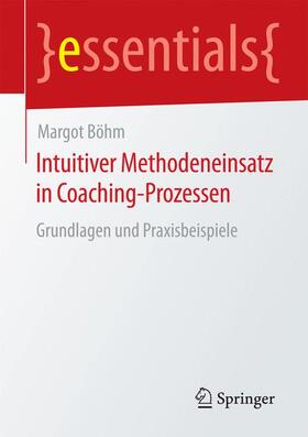 Böhm | Intuitiver Methodeneinsatz in Coaching-Prozessen | Buch | 978-3-658-12278-2 | sack.de