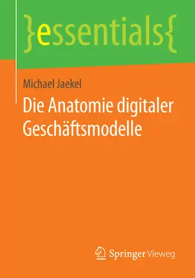 Jaekel |  Die Anatomie digitaler Geschäftsmodelle | eBook | Sack Fachmedien