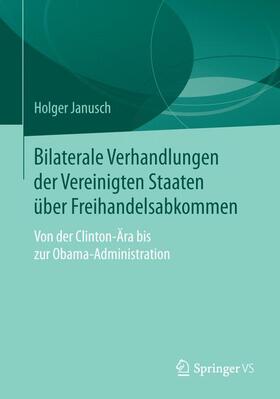 Janusch |  Bilaterale Verhandlungen der Vereinigten Staaten über Freihandelsabkommen | Buch |  Sack Fachmedien