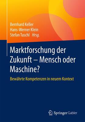 Keller / Tuschl / Klein | Marktforschung der Zukunft - Mensch oder Maschine | Buch | 978-3-658-12364-2 | sack.de