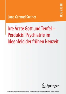 Steiner |  Irre Ärzte Gott und Teufel – Perdulcis‘ Psychiatrie im Ideenfeld der frühen Neuzeit | eBook | Sack Fachmedien
