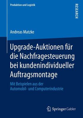 Matzke | Upgrade-Auktionen für die Nachfragesteuerung bei kundenindividueller Auftragsmontage | Buch | 978-3-658-12373-4 | sack.de
