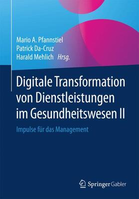 Pfannstiel / Mehlich / Da-Cruz | Digitale Transformation von Dienstleistungen im Gesundheitswesen II | Buch | 978-3-658-12392-5 | sack.de