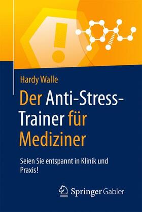 Walle | Der Anti-Stress-Trainer für Mediziner | Buch | 978-3-658-12394-9 | sack.de