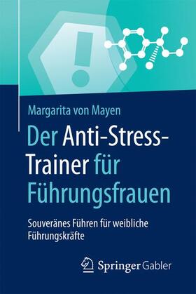von Mayen | Der Anti-Stress-Trainer für Führungsfrauen | Buch | 978-3-658-12396-3 | sack.de