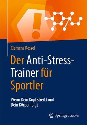 Ressel | Ressel, C: Anti-Stress-Trainer für Sportler | Buch | 978-3-658-12455-7 | sack.de