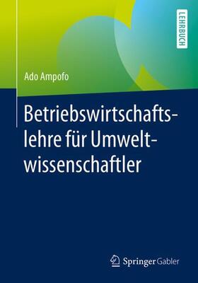 Ampofo | Betriebswirtschaftslehre für Umweltwissenschaftler | Buch | 978-3-658-12516-5 | sack.de