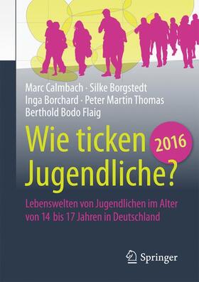 Calmbach / Borgstedt / Flaig | Wie ticken Jugendliche 2016? | Buch | 978-3-658-12532-5 | sack.de