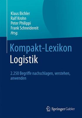 Bichler / Schneidereit / Krohn | Kompakt-Lexikon Logistik | Buch | 978-3-658-12534-9 | sack.de