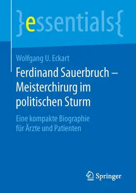 Eckart |  Ferdinand Sauerbruch - Meisterchirurg im politischen Sturm | Buch |  Sack Fachmedien