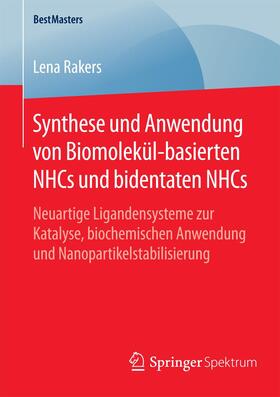 Rakers | Synthese und Anwendung von Biomolekül-basierten NHCs und bidentaten NHCs | Buch | 978-3-658-12579-0 | sack.de