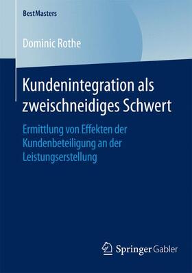 Rothe | Kundenintegration als zweischneidiges Schwert | Buch | 978-3-658-12607-0 | sack.de