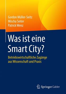 Müller-Seitz / Wenz / Seiter |  Was ist eine Smart City? | Buch |  Sack Fachmedien