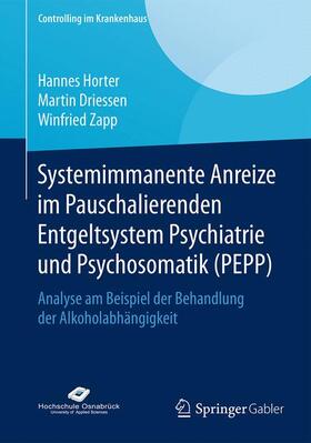 Horter / Zapp / Driessen | Systemimmanente Anreize im Pauschalierenden Entgeltsystem Psychiatrie und Psychosomatik (PEPP) | Buch | 978-3-658-12657-5 | sack.de