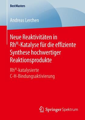 Lerchen | Neue Reaktivitäten in RhIII-Katalyse für die effiziente Synthese hochwertiger Reaktionsprodukte | Buch | sack.de