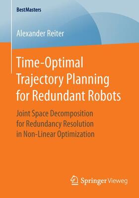 Reiter | Time-Optimal Trajectory Planning for Redundant Robots | Buch | 978-3-658-12700-8 | sack.de