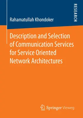 Khondoker | Description and Selection of Communication Services for Service Oriented Network Architectures | E-Book | www.sack.de