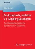 Geibel |  Cer-katalysierte, oxidative C-C-Kupplungsreaktionen | Buch |  Sack Fachmedien