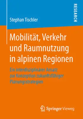Tischler | Mobilität, Verkehr und Raumnutzung in alpinen Regionen | Buch | 978-3-658-12809-8 | sack.de