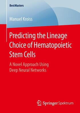 Kroiss | Predicting the Lineage Choice of Hematopoietic Stem Cells | Buch | 978-3-658-12878-4 | sack.de