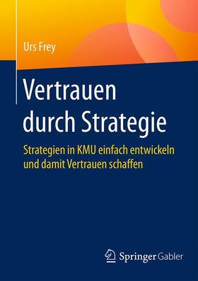 Frey | Frey, U: Vertrauen durch Strategie | Buch | 978-3-658-12939-2 | sack.de